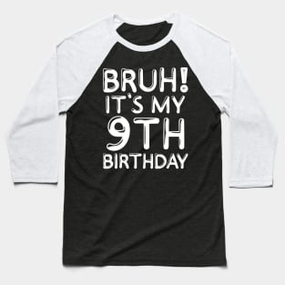 Bruh It's My 9th Birthday Shirt 9 Years Old Birthday Party Baseball T-Shirt